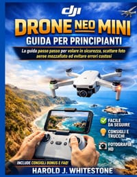 Guida per principianti all'utilizzo del drone DJI Neo Mini: La guida passo passo per volare in sicurezza, scattare foto aeree mozzafiato ed evitare er cover