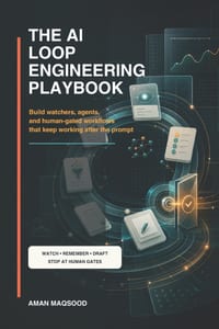 The AI Loop Engineering Playbook: Build watchers, agents, and human-gated workflows that keep working after the prompt cover
