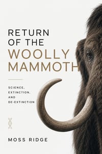 Return of the Woolly Mammoth: Science, Extinction, and De-Extinction cover
