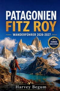 Patagonien Fitz Roy Wanderführer 2026 - 2027: Trekkingrouten, Laguna de los Tres, El Chalten Tipps und Tagesrouten für unabhängige Reisende cover