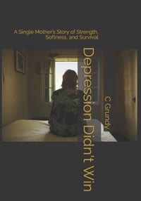 Depression Didn't Win: A Single Mother's Story of Strength, Softness, and Survival cover