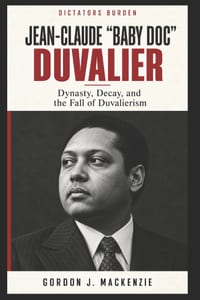 Jean-Claude "Baby Doc" Duvalier: Dynasty, Decay, and the Fall of Duvalierism cover