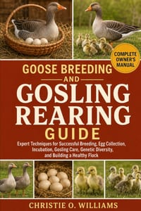 Goose Breeding and Gosling Rearing Guide: Expert Techniques for Successful Breeding, Egg Collection, Incubation, Gosling Care, Genetic Diversity, and cover