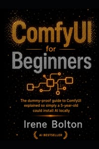 ComfyUI for Beginners: The dummy-proof guide to ComfyUI explained so simply a 5-year-old could install AI locally cover