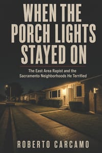 When the Porch Lights Stayed On: The East Area Rapist and the Sacramento Neighborhoods He Terrified cover