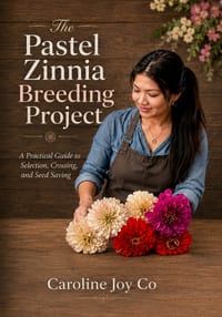 The Pastel Zinnia Breeding Project: A Hobby Gardener's Guide to Selecting Double Blooms, Saving Seed, and Growing Better Zinnias Season by Season cover