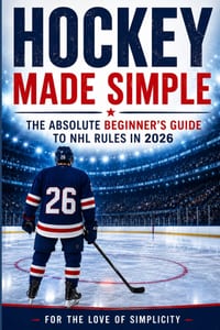 Hockey Made Simple: The Absolute Beginner's Guide to NHL Rules in 2026 cover
