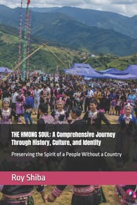 The Hmong Soul: A Comprehensive Journey Through History, Culture, and Identity: Preserving the Spirit of a People Without a Country cover
