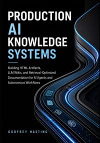 Production AI Knowledge Systems: Building HTML Artifacts, LLM Wikis, and Retrieval-Optimized Documentation for AI Agents and Autonomous Workflows cover
