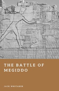 The Battle of Megiddo: The Earliest Battle We Can Reconstruct in Detail cover