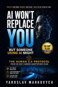 AI Won't Replace You - But Someone Using AI Might: The Human 2.0 Protocol: A 90-Day Career Adaptation Plan to Protect Your Work, Reinvent Your Value, cover