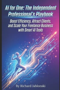 AI for One: The Independent Professional's Playbook: Boost Efficiency, Attract Clients, and Scale Your Freelance Business with Smart AI Tools cover