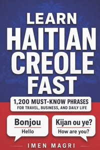 Learn Haitian Creole Fast: 1,200 Must-Know Phrases for Travel, Business, and Daily Life cover