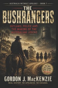 The Bushrangers: Outlaws, Police and the Making of the Australian Legend cover