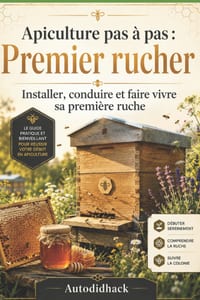 Premier Rucher: Apiculture pas à pas: Installer, conduire et faire vivre sa première ruche cover