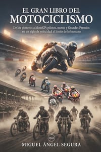 El Gran Libro del Motociclismo: De los pioneros a MotoGP: pilotos, motos y Grandes Premios en un siglo de velocidad al límite de lo humano cover