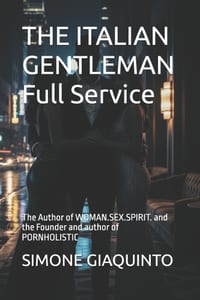 THE ITALIAN GENTLEMAN Full Service: The Author of WOMAN.SEX.SPIRIT. and the Founder and author of PORNHOLISTIC cover