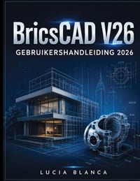 BricsCAD V26 GEBRUIKERSHANDLEIDING 2026: De essentiële naslaghandleiding voor BricsCAD V26: een gezaghebbende gids met informatie over nieuwe functies cover