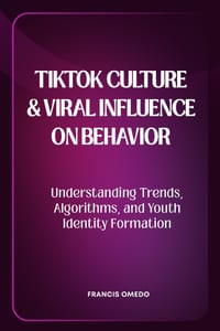 TikTok Culture and Viral Influence on Behavior: Understanding Trends, Algorithms, and Youth Identity Formation cover