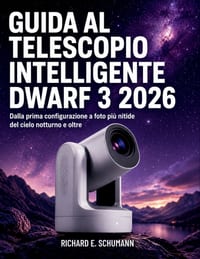 Guida al Telescopio Intelligente DWARF 3 2026: Dalla prima configurazione a foto più nitide del cielo notturno e oltre cover