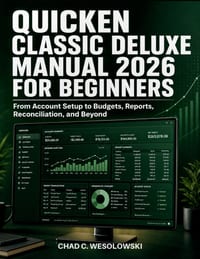 Quicken Classic Deluxe Manual 2026 for Beginners: From Account Setup to Budgets, Reports, Reconciliation, and Beyond cover