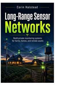 Long-Range Sensor Networks: Build private monitoring systems for farms, homes, and remote assets cover