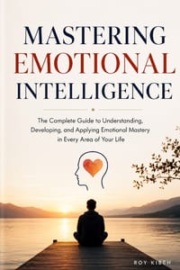 Mastering Emotional Intelligence: The Complete Guide to Self-Awareness, Stronger Relationships, and Extraordinary Leadership cover