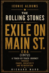 Iconic Albums The Rolling Stones Exile on Main St. Era (1972): A Track-by-Track Journey Through Chaos, Creativity and Reinvention cover
