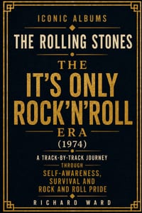 Iconic Albums The Rolling Stones It's Only Rock'N'Roll Era (1974): A Track-by-Track Journey Through Self-Awareness, Survival and Rock and Roll Pride cover