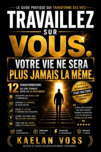 Travaillez sur vous. Votre vie ne sera plus jamais la même.: Les 12 transformations qui vous permettront de révéler votre potentiel, reprendre le cont cover