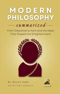 MODERN PHILOSOPHY Summarized: From Descartes to Kant and the Ideas That Shaped the Enlightenment cover
