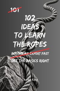 102 Ideas To Learn The Ropes: No Guesswork. No Feeling Lost. Simple Everyday Ideas To Learn Faster, Build Confidence, and Master New Skills. cover