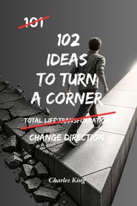 102 Ideas To Turn A Corner: No Looking Back. No Staying Stuck. Simple Everyday Ideas To Make Positive Changes, Move Forward, and Create A Better Futur cover