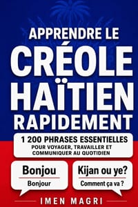 Apprendre le créole haïtien: 1 200 phrases essentielles pour voyager, travailler et communiquer au quotidien cover
