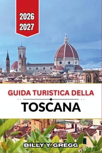 Guida turistica della Toscana 2026-2027: Città rinascimentali, strade del Chianti, borghi medievali collinari, vino Brunello, gastronomia locale, term cover