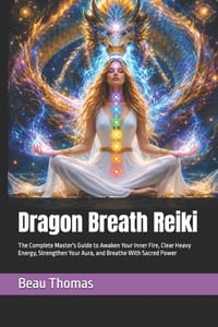 Dragon Breath Reiki: The Complete Master's Guide to Awaken Your Inner Fire, Clear Heavy Energy, Strengthen Your Aura, and Breathe With Sacred Power cover