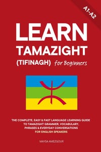 Learn Tamazight (Tifinagh) for Beginners: The Complete, Easy & Fast Language Learning Guide to Tamazight Grammar, Vocabulary, Phrases & Everyday Conve cover