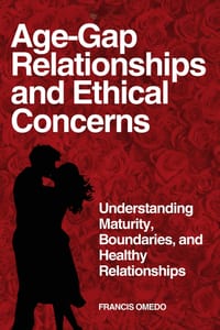 Age-Gap Relationships and Ethical Concerns: Understanding Maturity, Boundaries, and Healthy Relationships cover