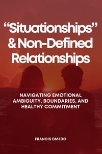 "Situationships" and Non-Defined Relationships: Navigating Emotional Ambiguity, Boundaries, and Healthy Commitment cover