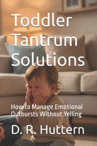 Toddler Tantrum Solutions: How to Manage Emotional Outbursts Without Yelling cover
