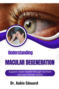 Understanding Macular Degeneration: Support vision health through nutrition and eye-friendly habits cover