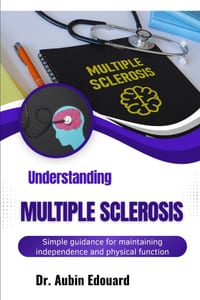 Understanding Multiple Sclerosis: Simple guidance for maintaining independence and physical function cover