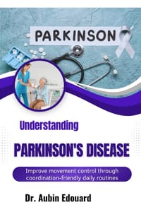 Understanding Parkinson's Disease: Improve movement control through coordination-friendly daily routines cover