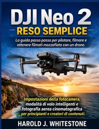 DJI Neo 2 Reso semplice: La guida passo passo per pilotare, filmare e ottenere filmati mozzafiato con un drone. cover