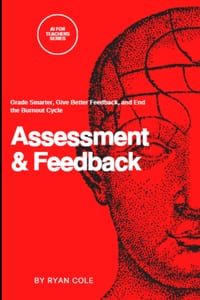 AI for Teachers: Assessment and Feedback: Grade Smarter, Give Better Feedback, and End the Burnout Cycle cover