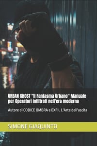 URBAN GHOST "Il Fantasma Urbano" Manuale per Operatori infiltrati nell'era moderna: Autore di CODICE OMBRA e EXFIL L'Arte dell'uscita cover