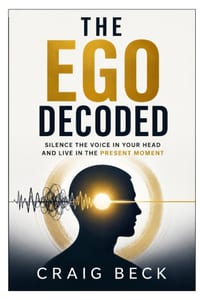 The Ego Decoded: Silence the Voice in Your Head and Live in the Present Moment cover