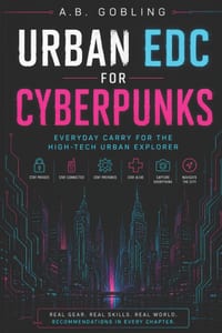 Urban EDC for Cyberpunks: Everyday Carry for the High-Tech Urban Explorer cover