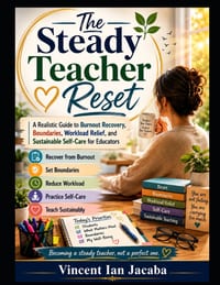 The Steady Teacher Reset: A Realistic Guide to Burnout Recovery, Boundaries, Workload Relief, and Sustainable Self-Care for Educators cover