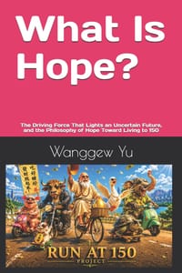 What Is Hope?: The Driving Force That Lights an Uncertain Future, and the Philosophy of Hope Toward Living to 150 cover